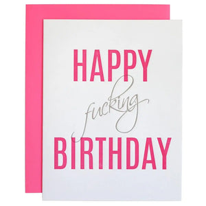 Our "Happy Fucking Birthday" card is letterpress printed on a vintage printing press.