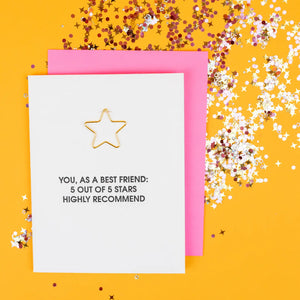 Our "You as a Best Friend 5 out of 5 Stars. Highly Recommend" card is letterpress printed on a vintage printing press. Card includes a heavy duty gold star shaped paper clip.