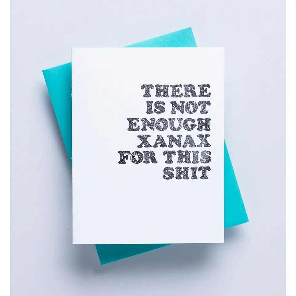 Card with text 'There is not enough Xanax for this shit' on a white background