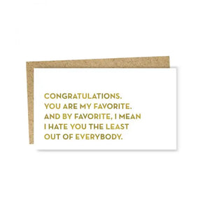 Congratulations. You are my favorite and by favorite, I mean I hate you the least out of everybody.
