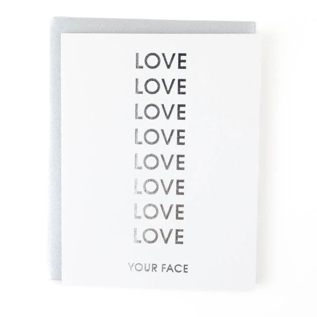 Our "Love Love Love Your Face" love and anniversary card is letterpress printed on a vintage printing press.