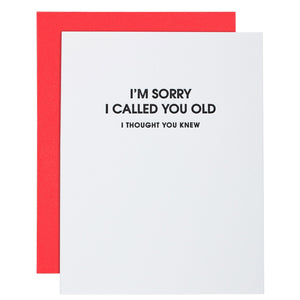 Our "I'm Sorry I Called You Old" Card is a letterpress printed on a vintage printing press.