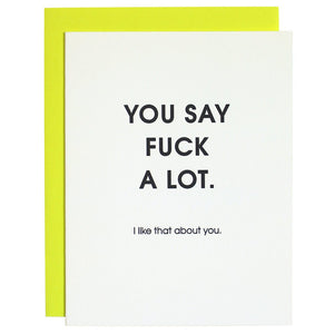 Our "You Say Fuck a Lot" Card is letterpress printed on a vintage printing press. Perfect for your friend, sibling or parents loves to drop an f-bomb, all the time.